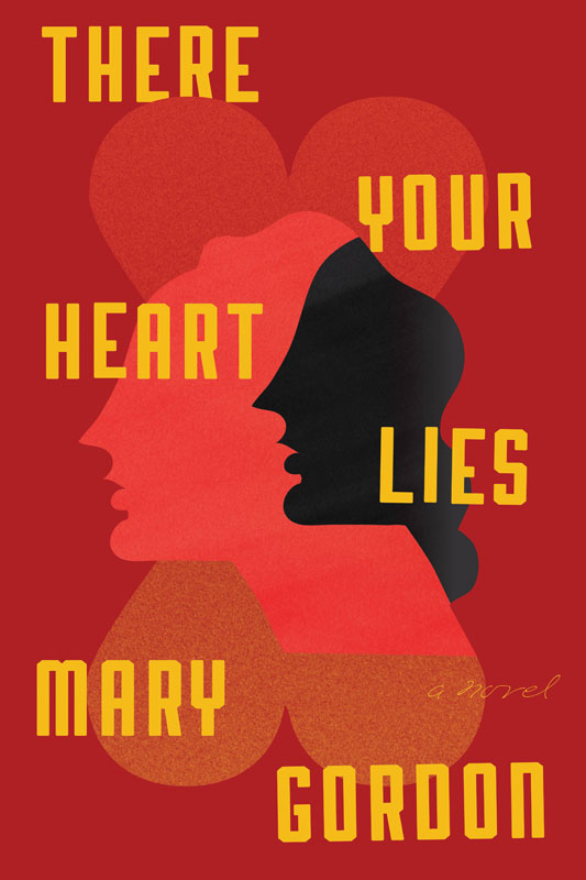 There Your Heart Lies by Mary Gordon '71